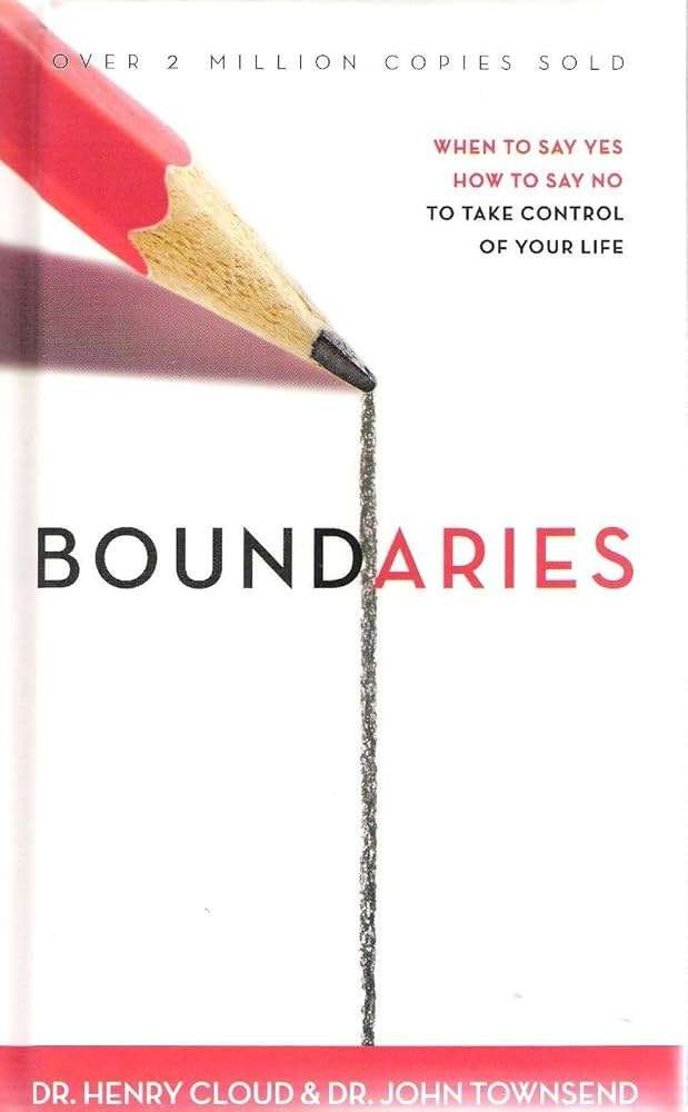 Boundaries: When to Say Yes, How to Say No to Take Control of Your Life